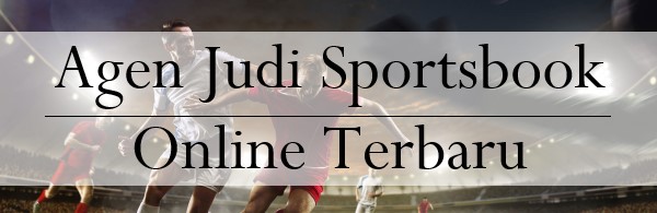 Agen Judi Sportsbook Online Terbaru